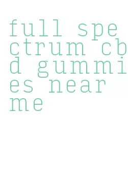 full spectrum cbd gummies near me