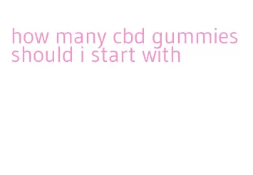how many cbd gummies should i start with