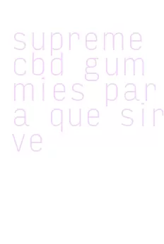 supreme cbd gummies para que sirve