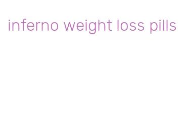 inferno weight loss pills
