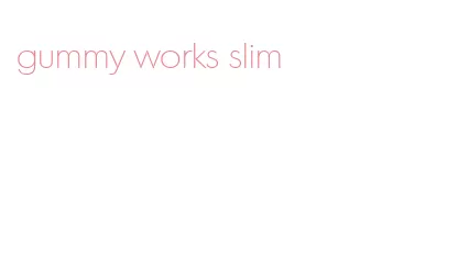gummy works slim