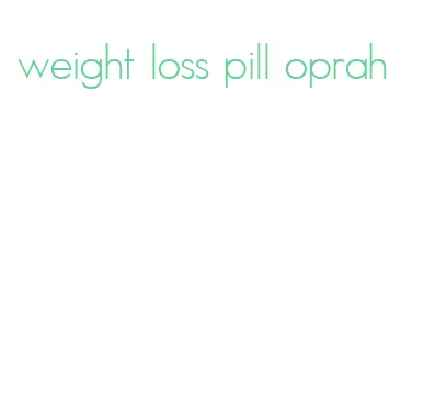 weight loss pill oprah