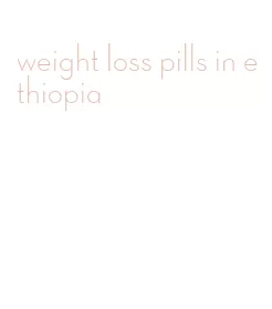 weight loss pills in ethiopia