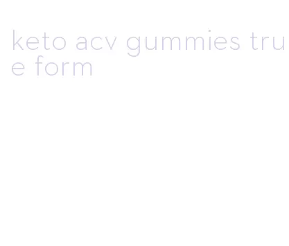 keto acv gummies true form
