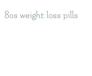 80s weight loss pills
