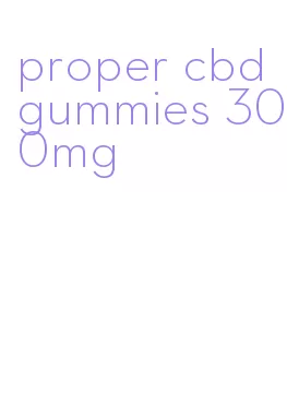 proper cbd gummies 300mg