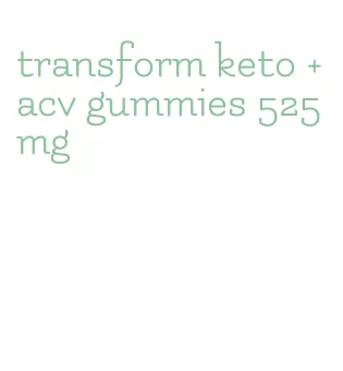 transform keto + acv gummies 525 mg