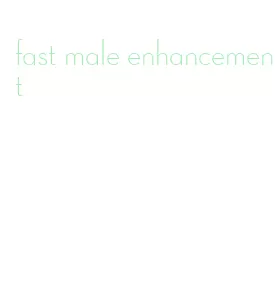 fast male enhancement