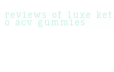 reviews of luxe keto acv gummies