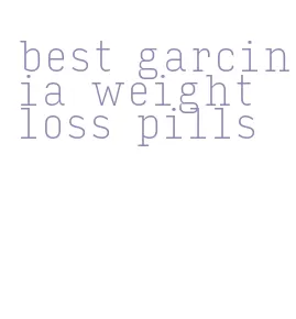 best garcinia weight loss pills