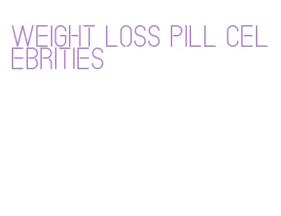 weight loss pill celebrities