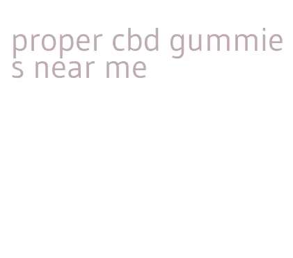 proper cbd gummies near me