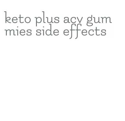 keto plus acv gummies side effects