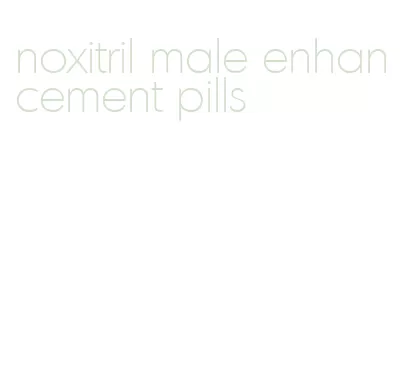 noxitril male enhancement pills
