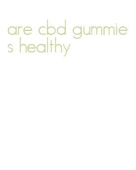 are cbd gummies healthy