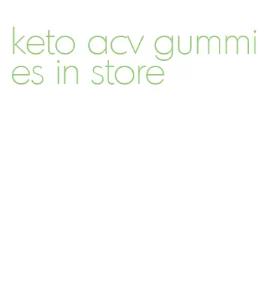 keto acv gummies in store