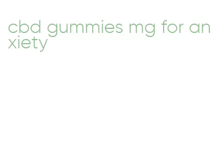 cbd gummies mg for anxiety