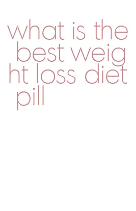 what is the best weight loss diet pill
