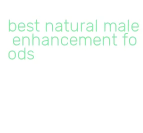 best natural male enhancement foods
