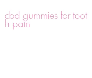 cbd gummies for tooth pain