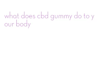 what does cbd gummy do to your body
