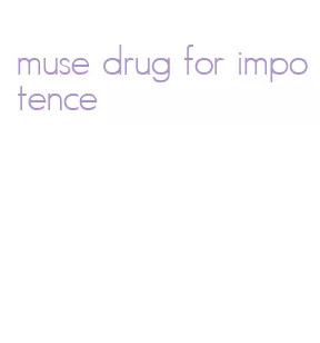 muse drug for impotence