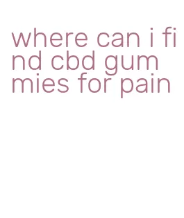 where can i find cbd gummies for pain