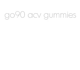 go90 acv gummies
