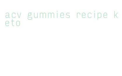 acv gummies recipe keto