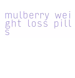 mulberry weight loss pills