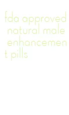 fda approved natural male enhancement pills