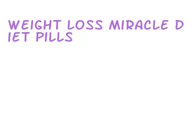 weight loss miracle diet pills