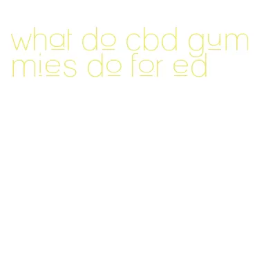 what do cbd gummies do for ed