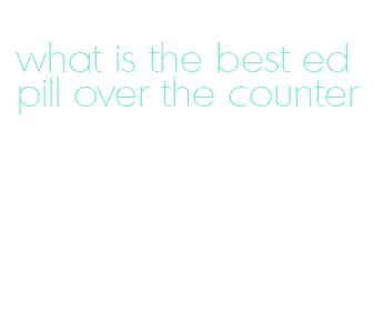 what is the best ed pill over the counter