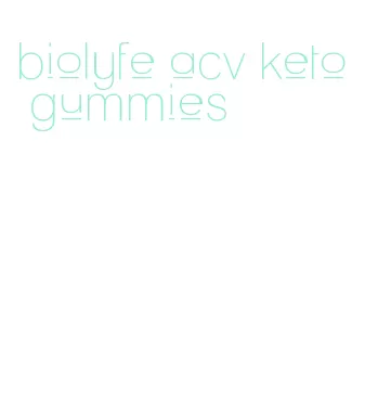 biolyfe acv keto gummies