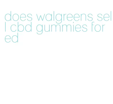 does walgreens sell cbd gummies for ed