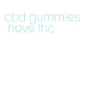 cbd gummies have thc