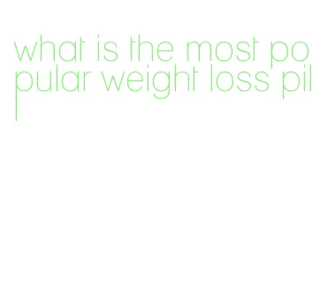 what is the most popular weight loss pill