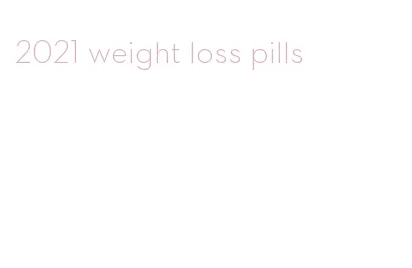 2021 weight loss pills