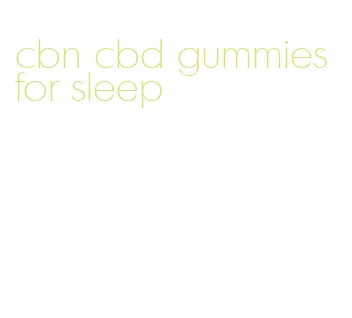 cbn cbd gummies for sleep