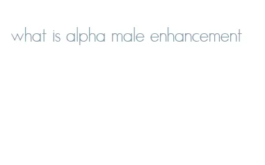 what is alpha male enhancement