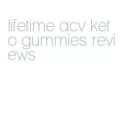 lifetime acv keto gummies reviews