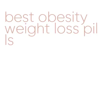best obesity weight loss pills