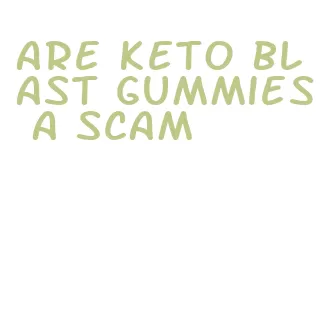 are keto blast gummies a scam