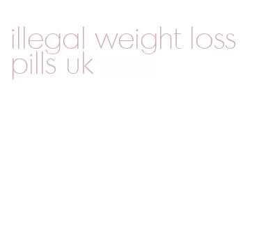 illegal weight loss pills uk