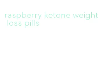 raspberry ketone weight loss pills