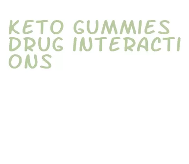 keto gummies drug interactions
