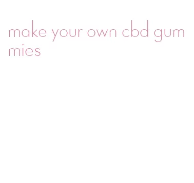 make your own cbd gummies