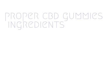 proper cbd gummies ingredients