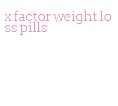 x factor weight loss pills
